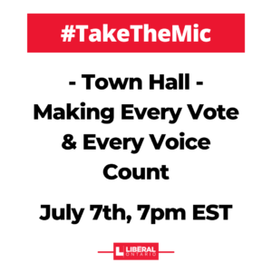 Ontario Liberal party TakeTheMic Townhall making every vote and every voice count July 7 2021